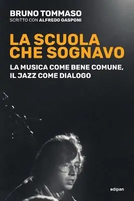 La scuola che sognavo. La musica come bene comune, il jazz come dialogo. Nuova ediz. Quantità Limitata