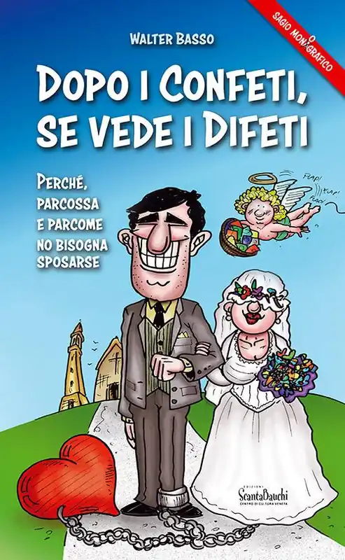 Dopo i confeti, se vede i difeti. Parché, parcossa e parcome no bisogna sposarse Must-Have