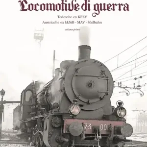 Nuovo Arrivo Locomotive di guerra. Tedesche ex KPEV Austroungariche ex kkStB, MAV, Sudbahn. Vol. 1