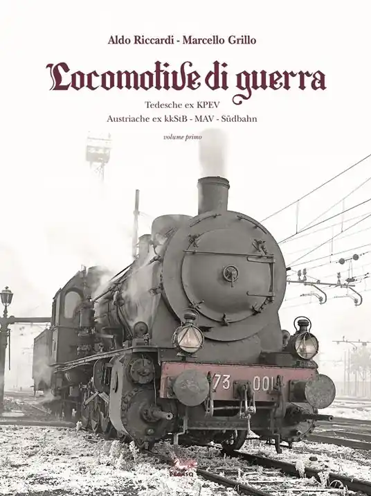 Nuovo Arrivo Locomotive di guerra. Tedesche ex KPEV Austroungariche ex kkStB, MAV, Sudbahn. Vol. 1