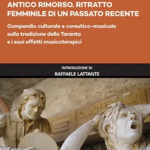 Prezzo Ridotto Antico rimorso. Ritratto femminile di un passato recente. Compendio culturale e coreutico-musicale sulla tradizione della Taranta e i suoi effetti musicoterapici
