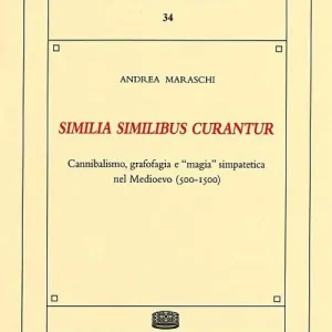 «Similia similibus curantur». Cannibalismo, grafofagia e «magia» simpatetica nel Medioevo (500-1500) Saldi
