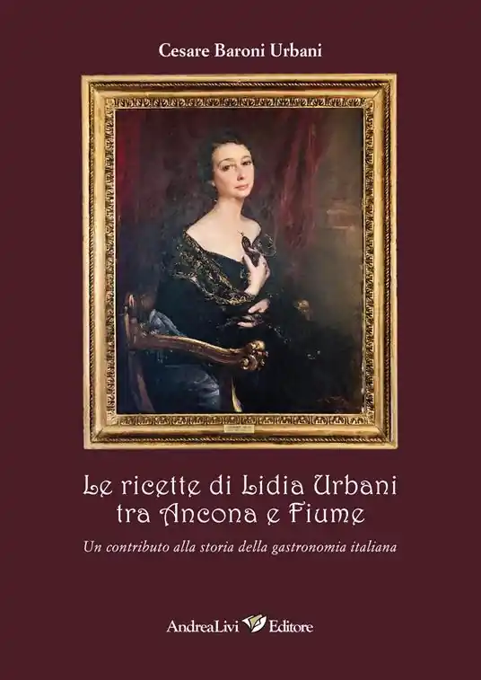 Pagamento Sicuro Le ricette di Lidia Urbani tra Ancona e Fiume. Un contributo alla storia della gastronomia italiana