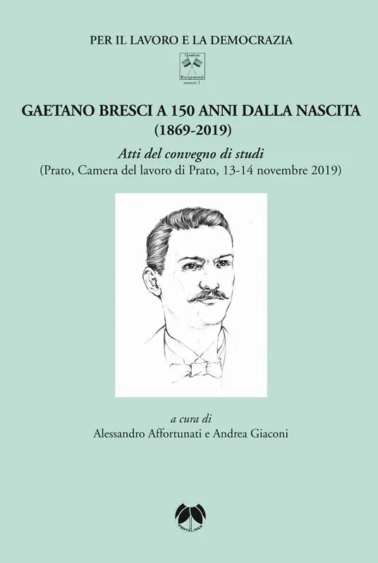 Spedito Oggi Gaetano Bresci a 150 anni dalla nascita (1869-2019). Atti del convegno di studi (Prato, Camera del lavoro di Prato, 13-14 novembre 2019). Ediz. integrale
