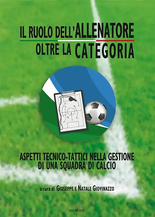 Saldi Il ruolo dell‘allenatore oltre la categoria. Aspetti tecnico-tattici nella gestione di una squadra di calcio. Ediz. illustrata