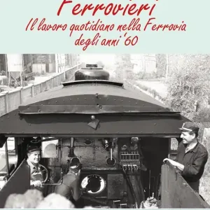 Compra Oggi Stesso Ferrovieri. Il lavoro quotidiano nella Ferrovia degli anni ‘60