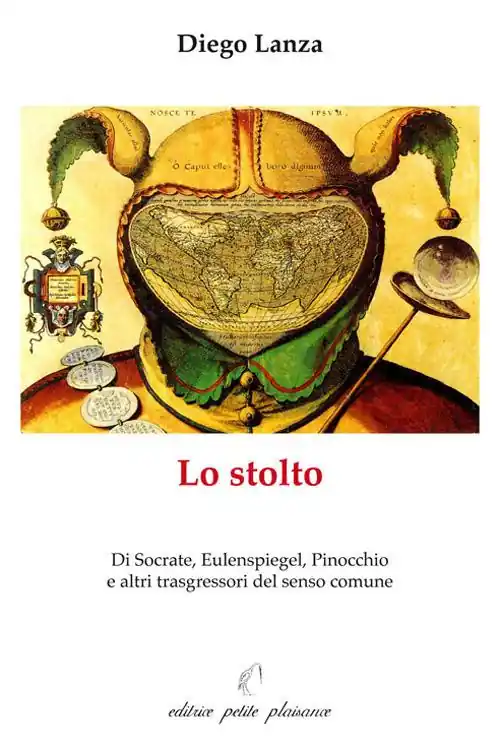 Lo stolto. Di Socrate, Eulenspiegel, Pinocchio e altri trasgressori del senso comune Nuova Collezione