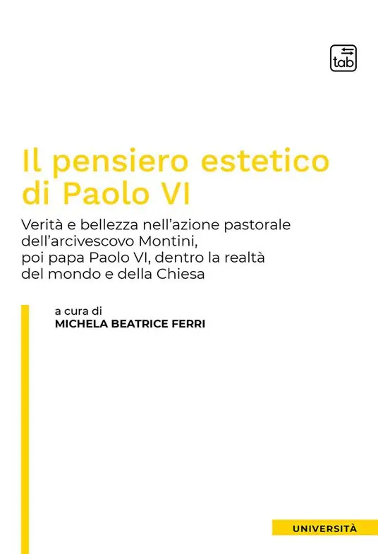 Il pensiero estetico di Paolo VI. Verità e bellezza nell‘azione pastorale dell‘Arcivescovo Montini poi Papa Paolo VI dentro la realtà del mondo e della Chiesa Più Venduto