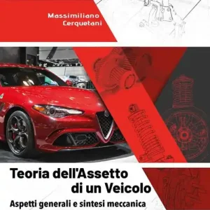 Teoria dell‘assetto di un veicolo. Aspetti generali e sintesi meccanica di alcuni fenomeni cineto-dinamici Offerta Limitata