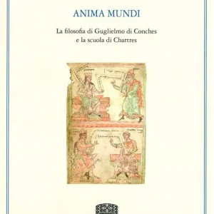 Anima mundi. La filosofia di Guglielmo di Conches e la scuola di Chartres - (rist. ed. 1955) Direttamente Dal Produttore