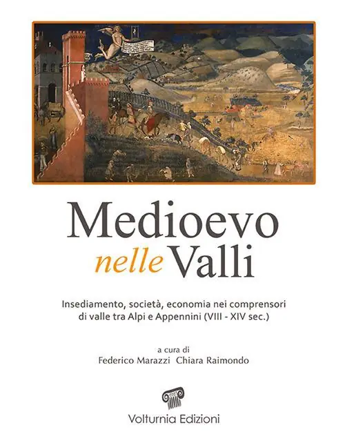 Medioevo nelle valli. Insediamenti, società, economia nei comprensori di valle tra Alpi e Appennini (VIII-XIV sec.). Ediz. illustrata Di Tendenza
