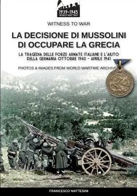 Compra Oggi Stesso La decisione di Mussolini di occupare la Grecia. Ediz. illustrata