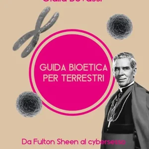 Popolare Guida bioetica per terrestri. Da Fulton Sheen al cybersesso
