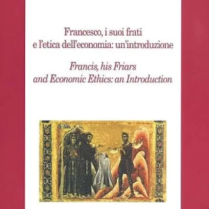Più Venduto Francesco, i suoi frati e l‘etica dell‘economia un‘introduzione. Ediz. multilingue