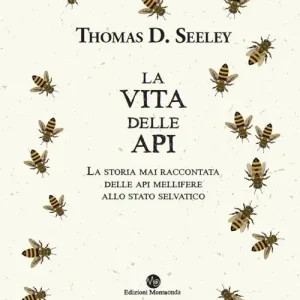 La vita delle api. La storia mai raccontata delle api mellifere allo stato selvatico Direttamente Dal Produttore