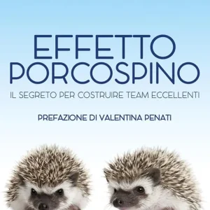 Offerta Effetto porcospino. Il segreto per costruire team eccellenti
