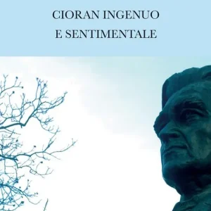 Spedito Oggi Cioran ingenuo e sentimentale