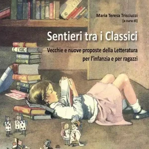 Sentieri tra i classici. Vecchie e nuove proposte della letteratura per l’infanzia e per ragazzi Compra Oggi Stesso