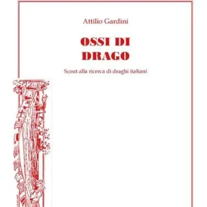Bestseller Ossi di drago. Scout alla ricerca di draghi italiani. Ediz. illustrata