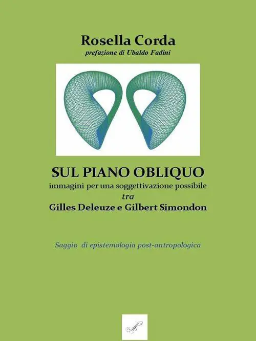 Sul piano obliquo immagini per una soggettivazione possibile, tra Gilles Deleuze e Gilbert Simondon. Saggio di epistemologia post-antropologica Novità