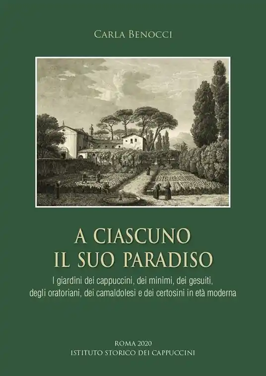 Ultimissimo Modello A ciascuno il suo paradiso. I giardini dei cappuccini, dei minimi, dei gesuiti, degli oratoriani, dei camaldolesi e dei certosini in età moderna
