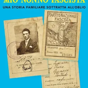 Mio nonno fascista. Una storia familiare sottratta all‘oblio Reso Gratuito