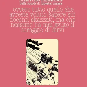 Compra Adesso Lo Zen e l‘arte di sopravvivere nella scuola di (questa) massa ovvero tutto quello che avreste voluto sapere sui docenti skazzati ma che nessuno ha mai avuto il coraggio di dirvi