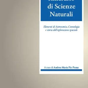Itinerario di scienze naturali. Elementi di astronomia, cosmologia e storia dell‘esplorazione spaziale Occasione Imperdibile
