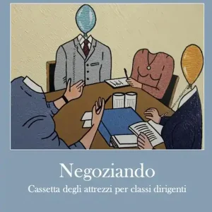 Negoziando. Cassetta degli attrezzi per classi dirigenti Promozione