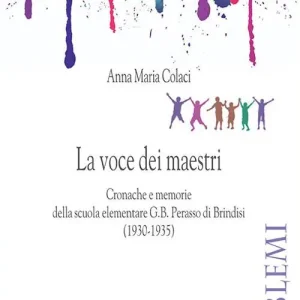 La voce dei maestri. Cronache e memorie della scuola elementare G.B. Perasso di Brindisi (1930-1935) Economico