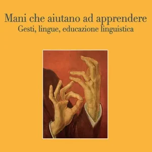 Mani che aiutano ad apprendere... Gesti, lingue, educazione linguistica Compra Adesso