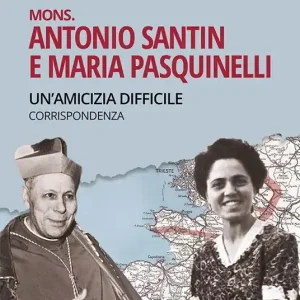 Mons. Antonio Santin e Maria Pasquinelli. Un‘amicizia difficile. Corrispondenza Sconto