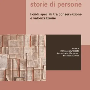 Occasione Imperdibile Storie d‘autore, storie di persone. Fondi speciali tra conservazione e valorizzazione