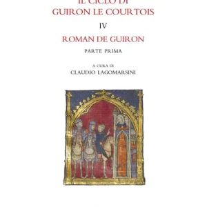 Offerta Del Giorno Il ciclo di Guiron le Courtois. Romanzi in prosa del secolo XIII. Vol. 4 Roman de Guiron. Parte prima