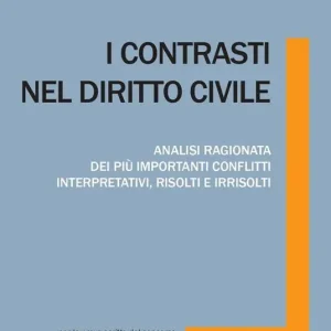 Must-Have I contrasti nel diritto civile. Analisi ragionata dei più importanti conflitti interpretativi, risolti e irrisolti