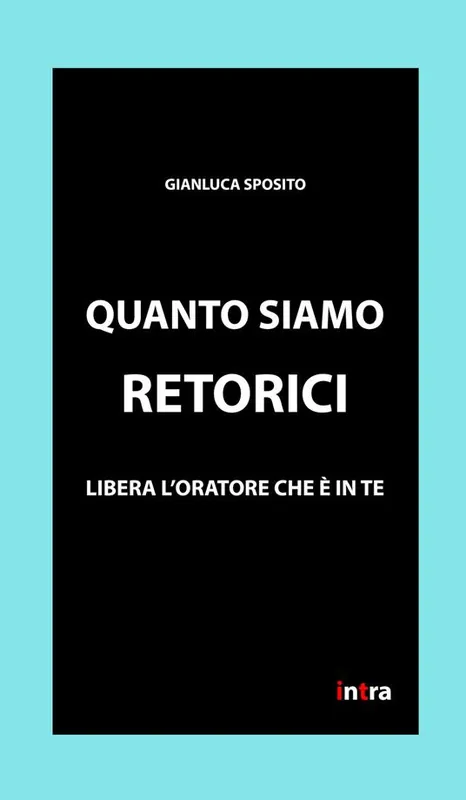Quanto siamo retorici. Libera l‘oratore che è in te Prezzo Ridotto