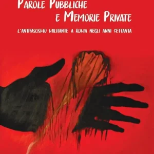Prezzo Conveniente Parole pubbliche e memorie private. L‘antifascismo militante a Roma negli anni Settanta