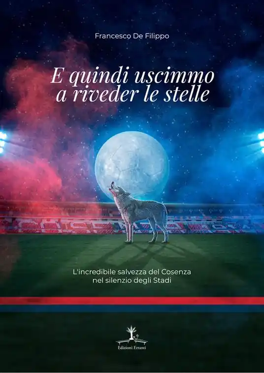 Compra Online E quindi uscimmo a riveder le stelle. L‘incredibile salvezza del Cosenza nel silenzio degli Stadi