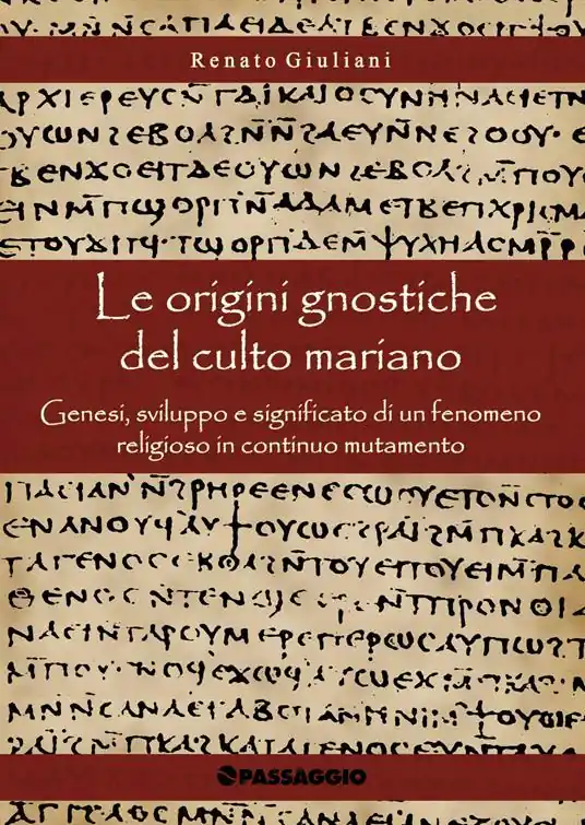 Offerta Speciale Le origini gnostiche del culto mariano. Genesi, sviluppo e significato di un fenomeno religioso in continuo mutamento