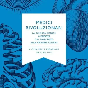 Medici rivoluzionari. La scienza medica a Padova dal Duecento alla grande guerra Offerta Speciale