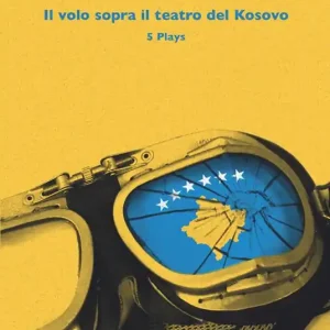 Il volo sopra il teatro del Kosovo. 5 plays Subito Disponibile