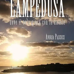 Lampedusa. Dove il sole gioca con le nuvole Più Venduto