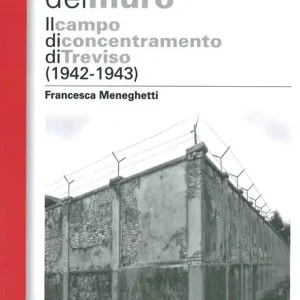 Nuova Collezione Di là del muro. Il campo di concentramento di Treviso (1942-43). Nuova ediz.