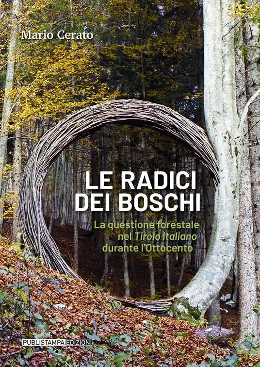 Le radici dei boschi. La questione forestale nel Tirolo italiano durante l‘Ottocento Pagamento Sicuro