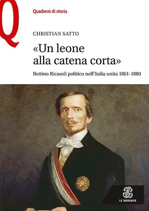 «Un leone alla catena corta». Bettino Ricasoli politico nell‘Italia unita (1861-1880) Prezzo Di Fabbrica