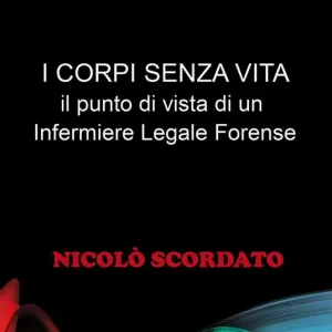 I corpi senza vita. Il punto di vista di un infermiere legale forense Promozione Esclusiva