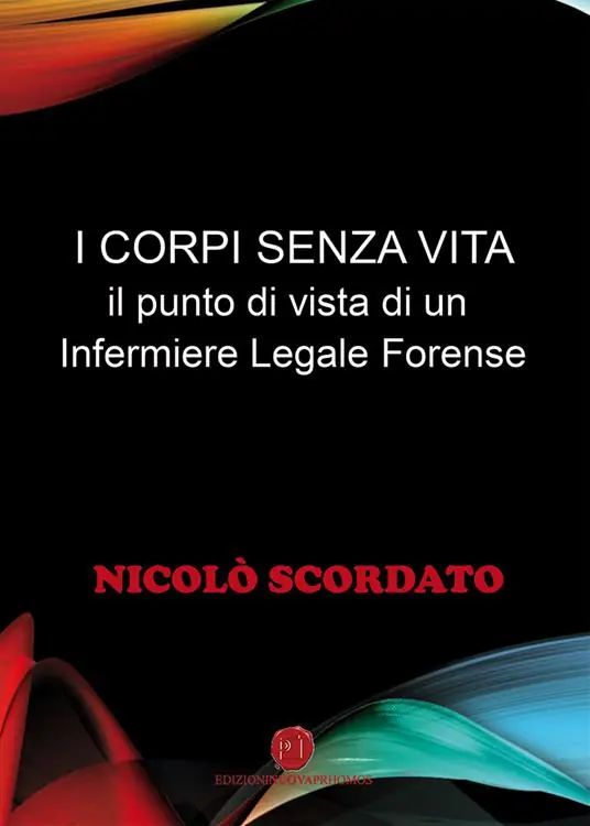 I corpi senza vita. Il punto di vista di un infermiere legale forense Promozione Esclusiva