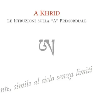 A Khrid. Le istruzioni sulla «A» primordiale Non Perdere