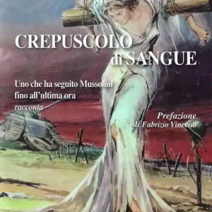 Crepuscolo di sangue. Uno che ha seguito Mussolini fino all‘ultima ora racconta Promozione
