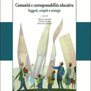 Comunità e corresponsabilità educativa. Soggetti, compiti e strategie Subito Disponibile